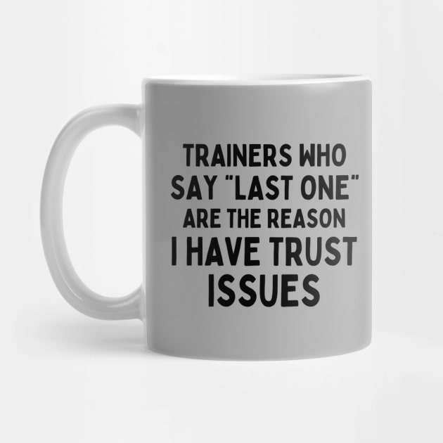 Funny Sayings Trainers Who Say Last One Are The Reason I Have Trust Issues by AniTeeCreation